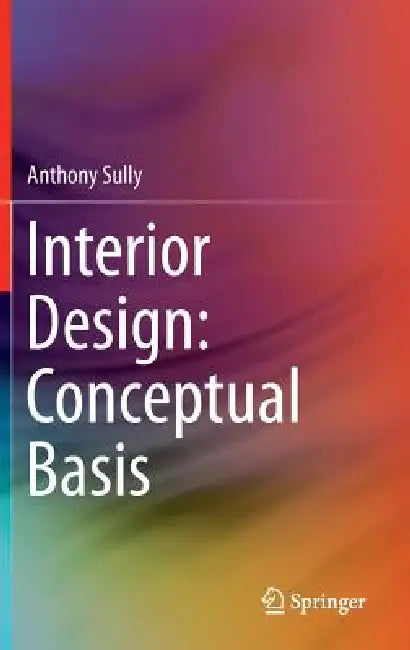 Interior Design: Conceptual Basis by Anthony Sully