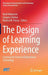 The Design of Learning Experience: Creating the Future of Educational Technology by Brad Hokanson
