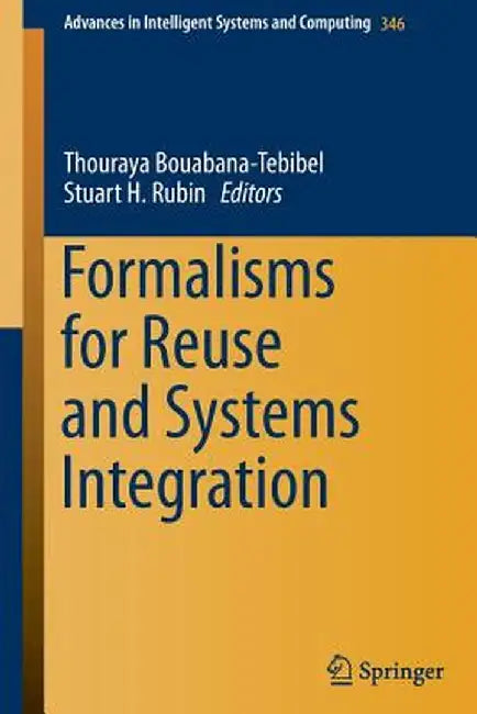 Formalisms for Reuse and Systems Integration by Thouraya Bouabana-Tebibel
