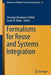 Formalisms for Reuse and Systems Integration by Thouraya Bouabana-Tebibel