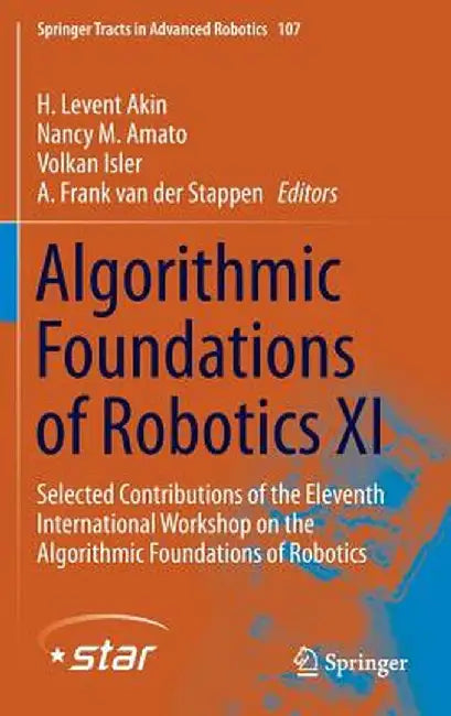 Algorithmic Foundations of Robotics XI: Selected Contributions of the Eleventh International Workshop on the Algorithmic Foundations of Robotics by H. Levent Akin