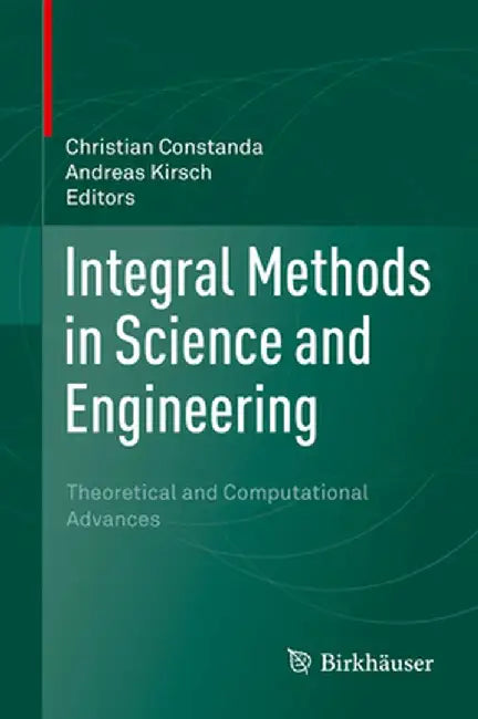 Integral Methods in Science and Engineering: Theoretical and Computational Advances by Christian Constanda