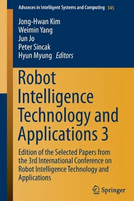 Robot Intelligence Technology and Applications 3: Results from the 3rd International Conference on Robot Intelligence Technology and Applications by Jong-Hwan Kim