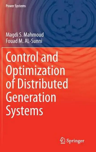 Control and Optimization of Distributed Generation Systems by Magdi S. Mahmoud