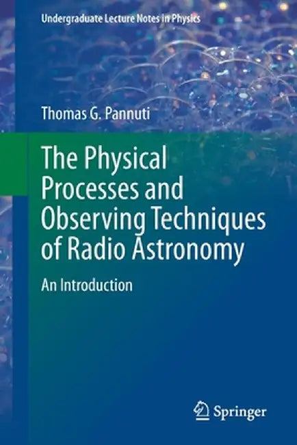 The Physical Processes and Observing Techniques of Radio Astronomy: An Introduction by Pannuti, Thomas