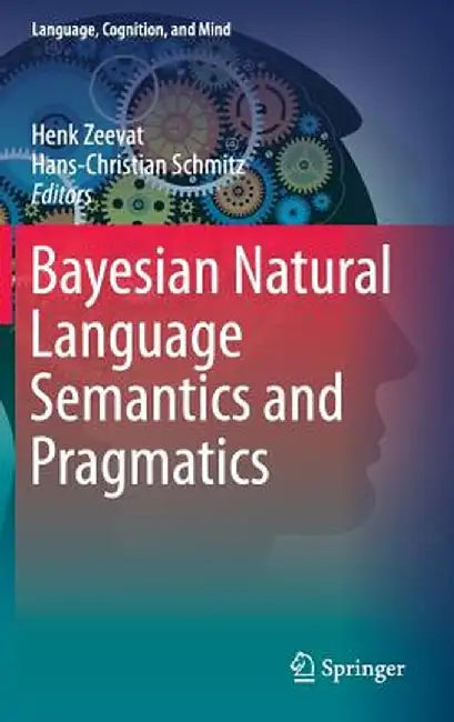 Bayesian Natural Language Semantics and Pragmatics by Henk Zeevat