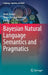 Bayesian Natural Language Semantics and Pragmatics by Henk Zeevat