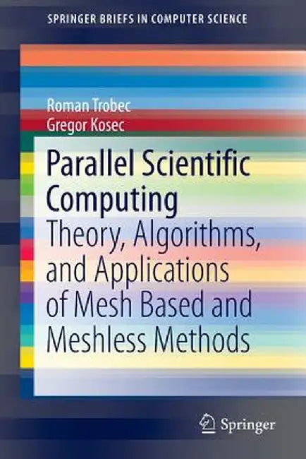Parallel Scientific Computing: Theory, Algorithms, and Applications of Mesh Based and Meshless Methods by Roman Trobec