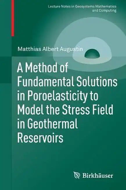 A Method of Fundamental Solutions in Poroelasticity to Model the Stress Field in Geothermal Reservoirs by Matthias Albert Augustin