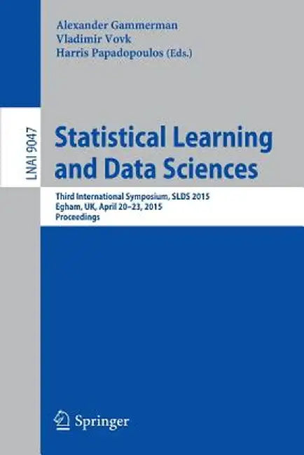 Statistical Learning and Data Sciences: Third International Symposium, Slds 2015, Egham, Uk, April 20-23, 2015, Proceedings by Alexander Gammerman