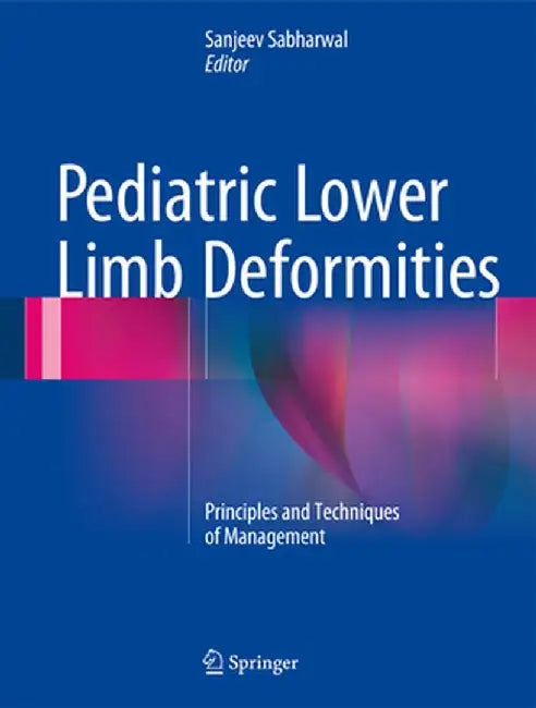 Pediatric Lower Limb Deformities: Principles and Techniques of Management by Sanjeev Sabharwal