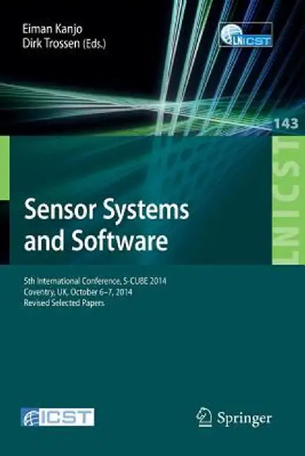 Sensor Systems and Software: 5th International Conference, S-Cube 2014, Coventry, Uk, October 6-7, 2014, Revised Selected Papers by Eiman Kanjo