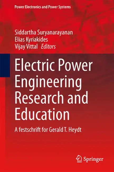 Electric Power Engineering Research and Education: A Festschrift for Gerald T. Heydt by Elias Kyriakides