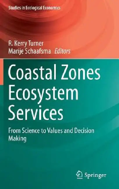 Coastal Zones Ecosystem Services: From Science to Values and Decision Making by R. Kerry Turner