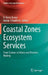 Coastal Zones Ecosystem Services: From Science to Values and Decision Making by R. Kerry Turner
