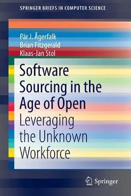 Software Sourcing in the Age of Open: Leveraging the Unknown Workforce by Pär J. Ågerfalk