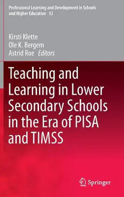 Teaching and Learning in Lower Secondary Schools in the Era of Pisa and Timss by Kirsti Klette