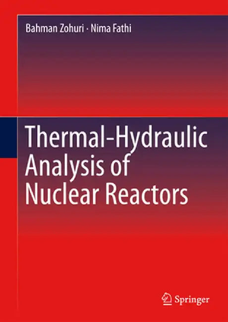 Thermal-Hydraulic Analysis of Nuclear Reactors by Bahman Zohuri
