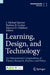 Learning, Design, and Technology: An International Compendium of Theory, Research, Practice, and Policy by J. Michael Spector