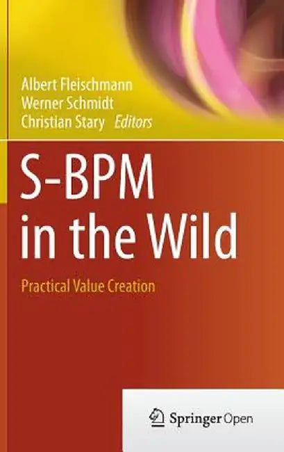 S-BPM in the Wild: Practical Value Creation by Albert Fleischmann
