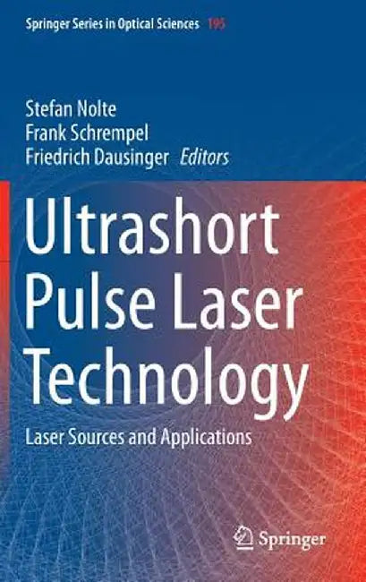 Ultrashort Pulse Laser Technology: Laser Sources and Applications by Stefan Nolte