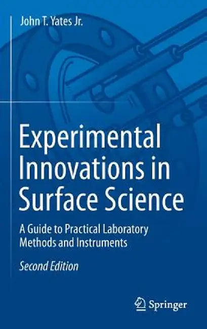 Experimental Innovations in Surface Science: A Guide to Practical Laboratory Methods and Instruments by John T. Yates Jr