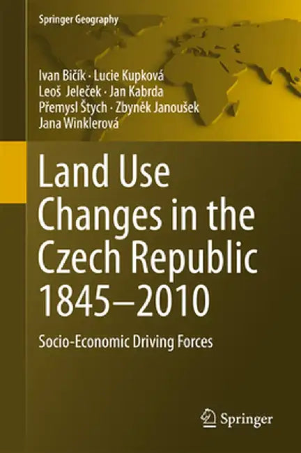 Land Use Changes in the Czech Republic 1845-2010: Socio-Economic Driving Forces by Ivan Bičík