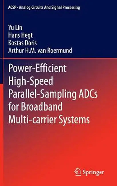 Power-Efficient High-Speed Parallel-Sampling Adcs for Broadband Multi-Carrier Systems by Yu Lin
