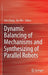 Dynamic Balancing of Mechanisms and Synthesizing of Parallel Robots by Dan Zhang