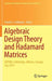 Algebraic Design Theory and Hadamard Matrices: Adthm, Lethbridge, Alberta, Canada, July 2014 by Charles J. Colbourn