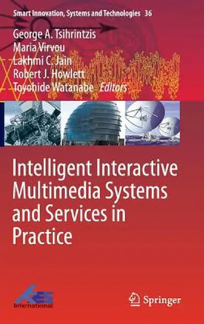 Intelligent Interactive Multimedia Systems and Services in Practice by George A. Tsihrintzis