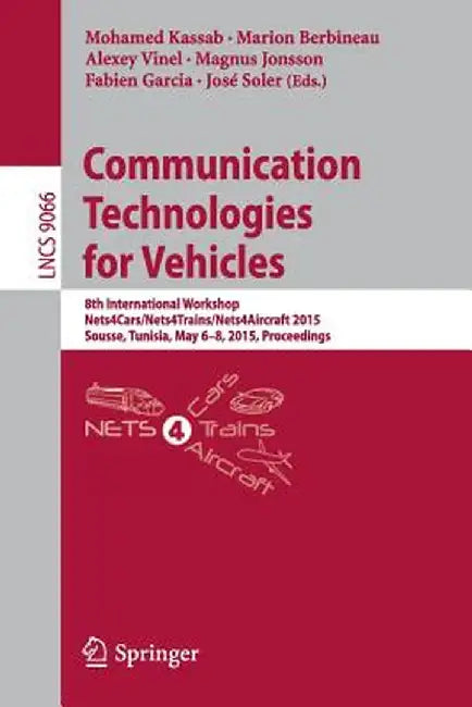 Communication Technologies for Vehicles: 8th International Workshop, Nets4cars/Nets4trains/Nets4aircraft 2015, Sousse, Tunisia, May 6-8, 2015. Proceed by Mohamed Kassab