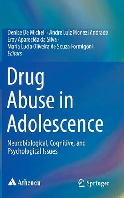 Drug Abuse in Adolescence: Neurobiological, Cognitive, and Psychological Issues by Denise De Micheli