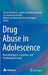 Drug Abuse in Adolescence: Neurobiological, Cognitive, and Psychological Issues by Denise De Micheli