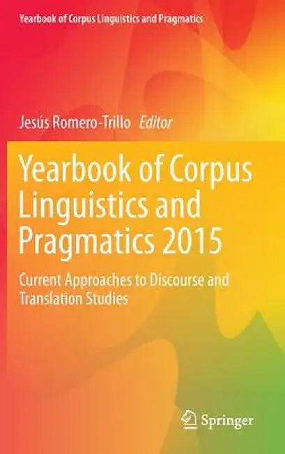 Yearbook of Corpus Linguistics and Pragmatics 2015: Current Approaches to Discourse and Translation Studies by Jesús Romero-Trillo