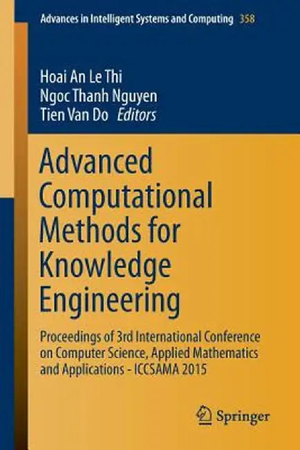 Advanced Computational Methods for Knowledge Engineering: Proceedings of 3rd International Conference on Computer Science, Applied Mathematics and App by Hoai An Le Thi