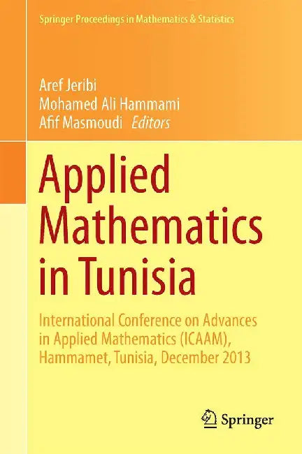 Applied Mathematics in Tunisia: International Conference on Advances in Applied Mathematics (Icaam), Hammamet, Tunisia, December 2013 by Aref Jeribi
