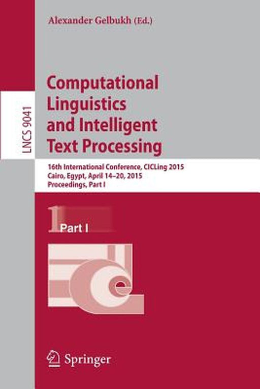 Computational Linguistics and Intelligent Text Processing: 16th International Conference, Cicling 2015, Cairo, Egypt, April 14-20, 2015, Proceedings, by Alexander Gelbukh