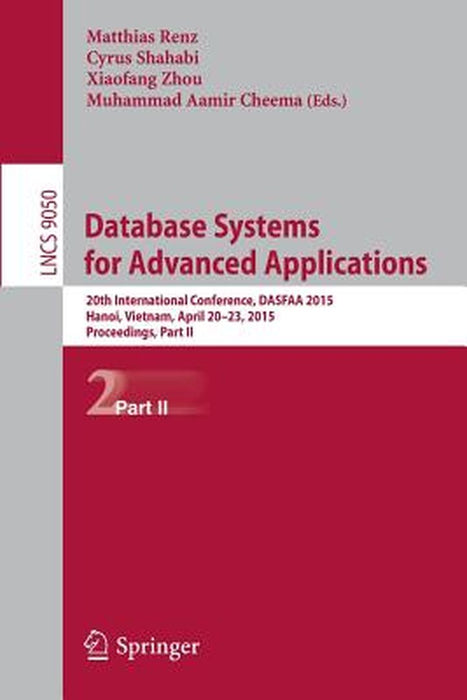 Database Systems for Advanced Applications: 20th International Conference, Dasfaa 2015, Hanoi, Vietnam, April 20-23, 2015, Proceedings, Part II by Matthias Renz
