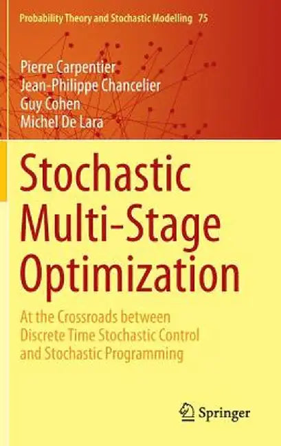 Stochastic Multi-Stage Optimization: At the Crossroads Between Discrete Time Stochastic Control and Stochastic Programming by Pierre Carpentier