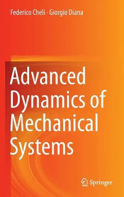 Advanced Dynamics of Mechanical Systems by Federico Cheli