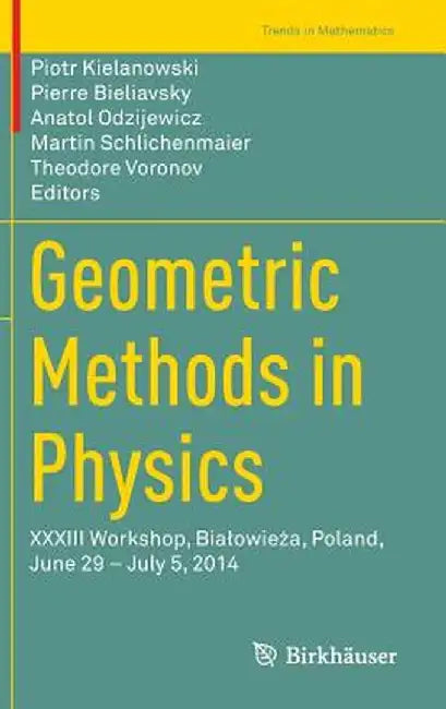 Geometric Methods in Physics: XXXIII Workshop, Bialowieża, Poland, June 29 - July 5, 2014 by Piotr Kielanowski
