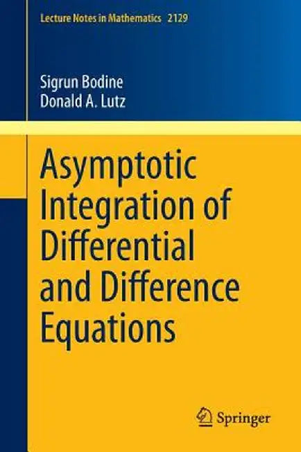 Asymptotic Integration of Differential and Difference Equations by Sigrun Bodine
