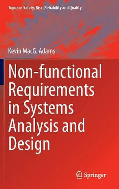 Non-Functional Requirements in Systems Analysis and Design by Kevin Macg Adams