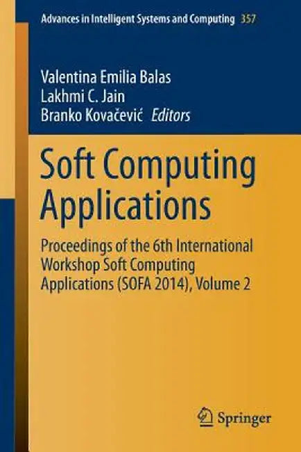 Soft Computing Applications: Proceedings of the 6th International Workshop Soft Computing Applications (Sofa 2014), Volume 2 by Valentina Emilia Balas