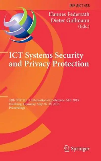 ICT Systems Security and Privacy Protection: 30th Ifip Tc 11 International Conference, SEC 2015, Hamburg, Germany, May 26-28, 2015, Proceedings by Hannes Federrath