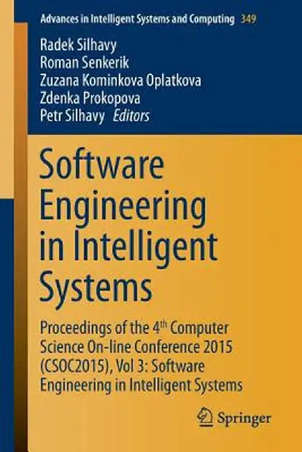 Software Engineering in Intelligent Systems: Proceedings of the 4th Computer Science On-Line Conference 2015 (Csoc2015), Vol 3: Software Engineering i by Radek Silhavy