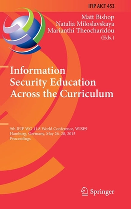 Information Security Education Across the Curriculum: 9th Ifip Wg 11.8 World Conference, Wise 9, Hamburg, Germany, May 26-28, 2015, Proceedings by Matt Bishop