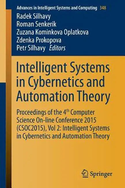 Intelligent Systems in Cybernetics and Automation Theory: Proceedings of the 4th Computer Science On-Line Conference 2015 (Csoc2015), Vol 2: Intellige by Radek Silhavy