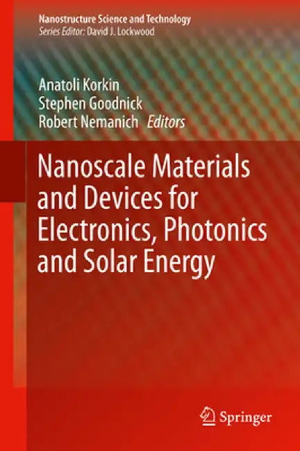Nanoscale Materials and Devices for Electronics, Photonics and Solar Energy by Anatoli Korkin